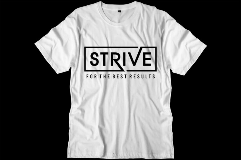 strive motivational quotes svg t shirt design graphic vector