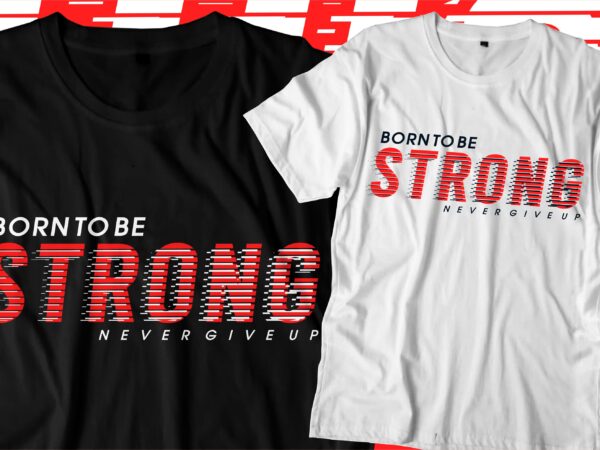 Born to be strong motivational quotes svg t shirt design graphic vector