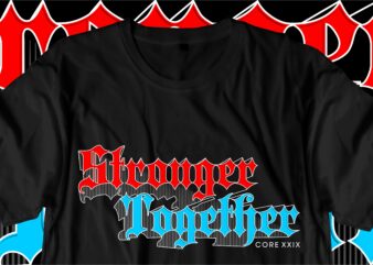 stronger together motivational quotes svg t shirt design graphic vector