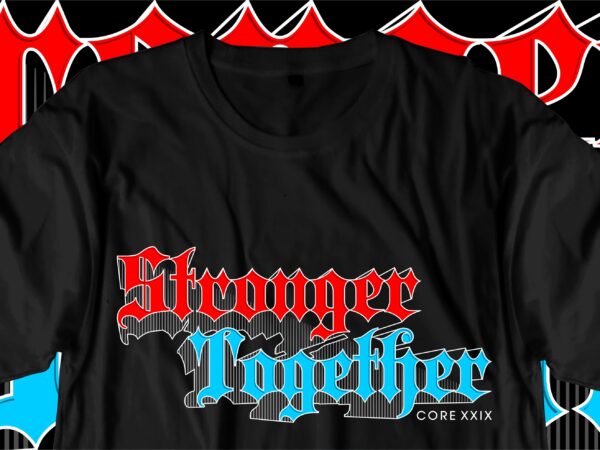Stronger together motivational quotes svg t shirt design graphic vector