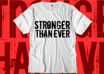 stronger than ever motivational quotes svg t shirt design graphic vector