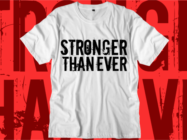 Stronger than ever motivational quotes svg t shirt design graphic vector