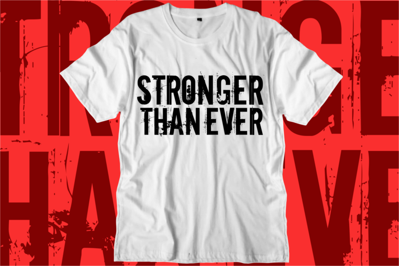 stronger than ever motivational quotes svg t shirt design graphic vector