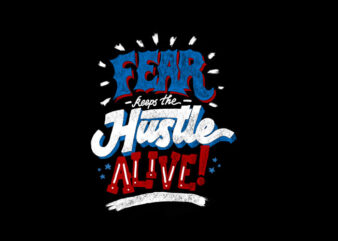 fear keeps the hustle alive t shirt graphic design