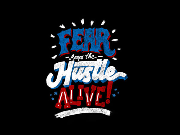 Fear keeps the hustle alive t shirt graphic design