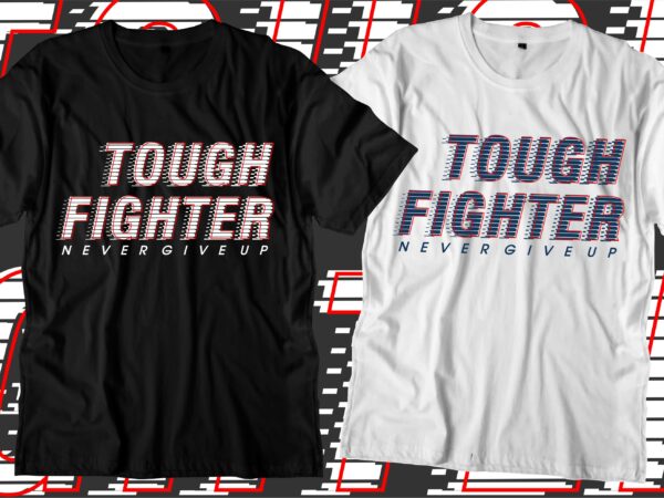 Tough fighter motivational quotes svg t shirt design graphic vector
