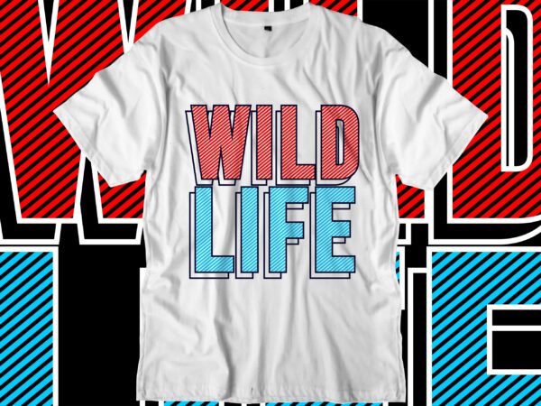 Wild life motivational quotes svg t shirt design graphic vector