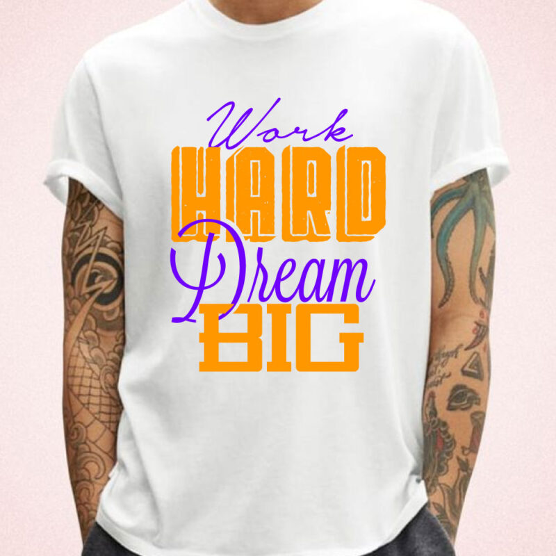 work hard dream big tshirt design