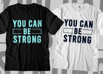 you can be strong motivational quotes svg t shirt design graphic vector