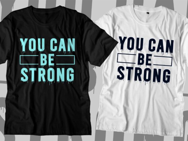 You can be strong motivational quotes svg t shirt design graphic vector