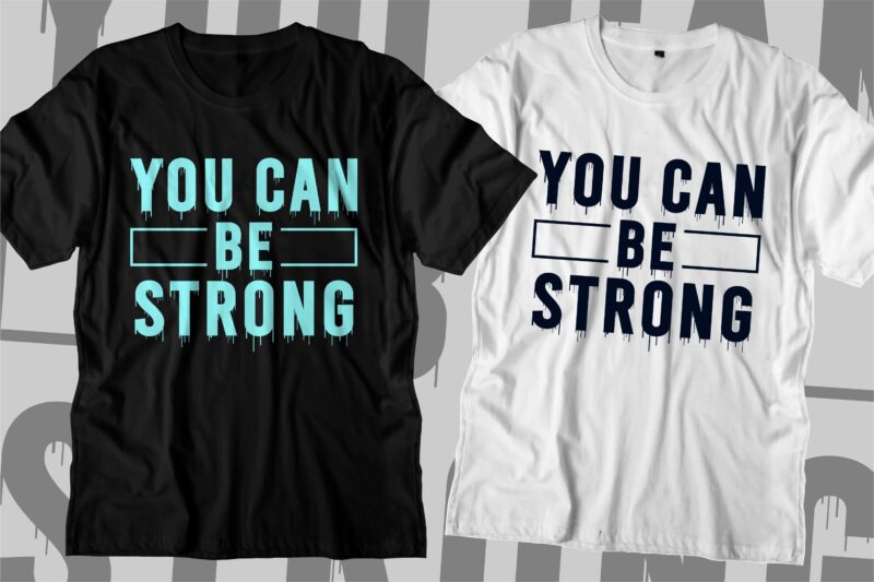 you can be strong motivational quotes svg t shirt design graphic vector