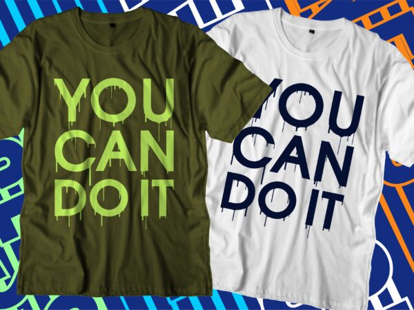 You can do it motivational quotes svg t shirt design graphic vector
