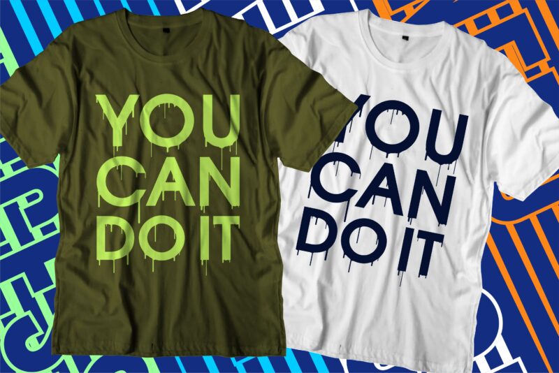 you can do it motivational quotes svg t shirt design graphic vector