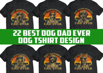 22 Best Dog DAD Ever Tshirt Designs BUNDLE