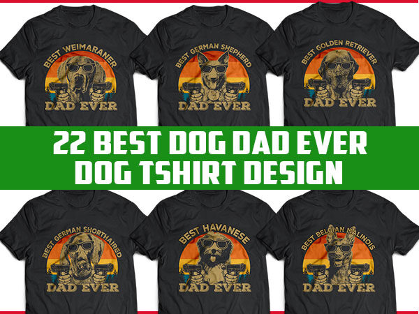 22 best dog dad ever tshirt designs bundle