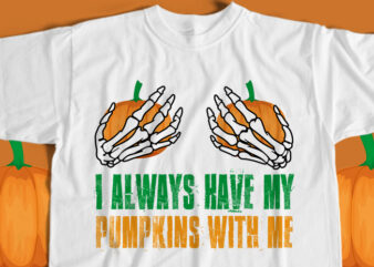I Always Have My Pumpkins With Me T-Shirt Design