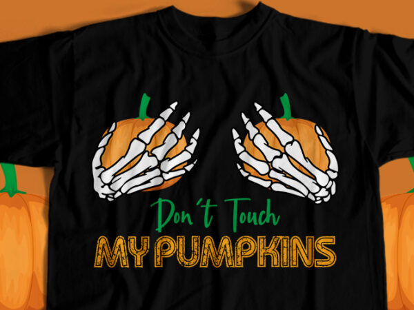 Don’t touch my pumpkins t-shirt design
