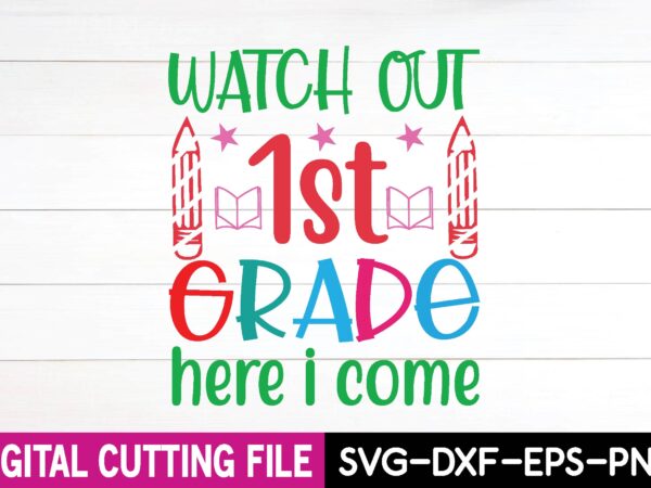 Watch out 1st grade here i come svg t shirt design