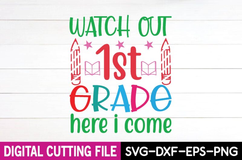watch out 1st grade here i come svg t shirt design