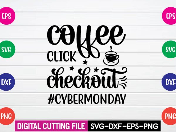 Coffee click checkout #cybermonday svg t shirt design