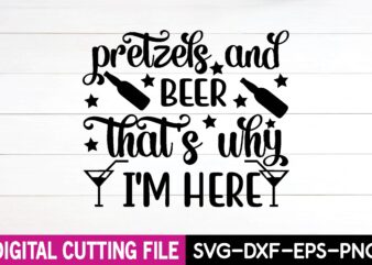 pretzels and beer that’s why i’m here svg design,cut file