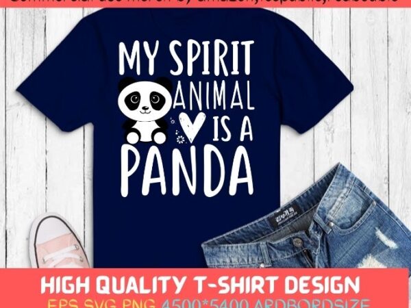 My spirit animal is a panda t-shirt design svg, panda tshirt png, funny animal shirt, cute pada pets animal shirt, spirit animal panda, women’s funny panda pets gifts svg,