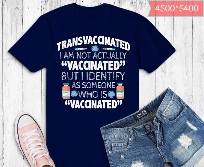 Transvaccinated im not actually vaccinate tee shirt design svg, Transvaccinated definition-I Am Not Actually Vaccinate png, Vaccinated, funny anti vaccine, unmasked, unvaccinated unafraid,