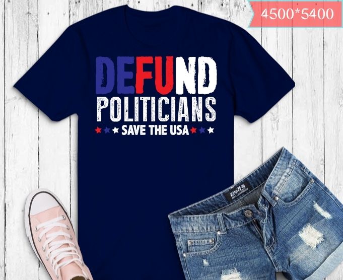 Defund Politicians US Flag T-shirt design svg, Defund Politicians png, defund politicians T-Shirt, Libertarian, Anti-Government Political, defund politicians shirt, democrated ass,
