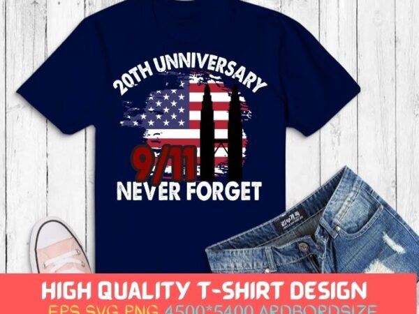 Never forget 9/11 20th anniversary patriot day 2021 t-shirt design svg,patriot day 9/11 20th anniversary apparel png, 20th anniversary, patriot day 2021, 9/11, twin tower, usa flag,