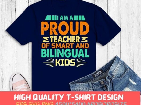I am a proud teacher of smart and awesome bilingual kids t-shirt design svg, gift for educator, supporter of bilingual,students, curriculums,