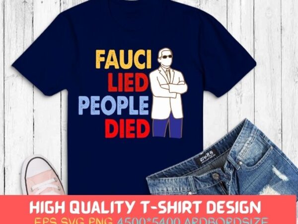 Fauci lied people died tees svg, fauci lied people died t-shirt, fauci lied people died gift,friend, dad, mom, wife, husband, brother, sister. Fauci lied people died tees svg, fauci lied people died t-shirt, fauci lied people died gift,friend, dad, mom, wife, husband, brother, sister.