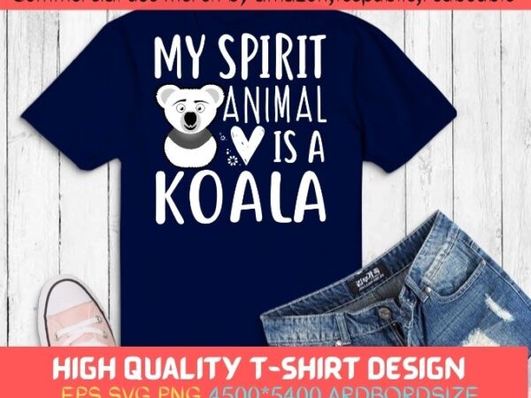 My spirit animal is a koala t-shirt design svg, koala tshirt png, funny animal shirt, cute koala pets animal shirt, spirit animal koala women’s funny koala pets gifts svg,