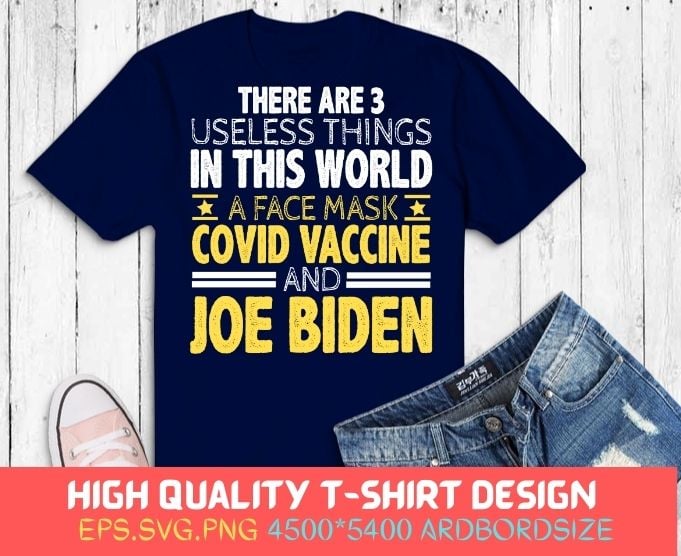 There Are Three Useless Things In This World a face mask, and je biden Quote Funny T-Shirt svg, Funny joe biden saying svg,Veterans Day, Memorial Day, President's Day, Labor Day,