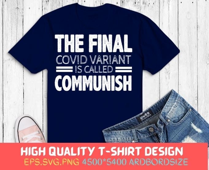 the final c-vid variant is called communish funny T-shirt svg,the final c-vid variant is called communish png,