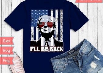 I’ll be back Funny Trump 2024 USA America T-Shirt svg,Trump-2024 miss me yet?,Trump is still my president,anti-Joe Biden,I Love Trump svg, Women trump Lovers png,funny Trump supporter T-Shirt,