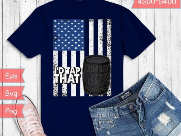 I’d tap that brewery shirt design svg, brewery beer svg, brewery beer mug png, brewery beer american flag svg,patriotic us flag american brewery craft beer t-shirt svg, brewing,beers, ipa,crafts beer,lager,