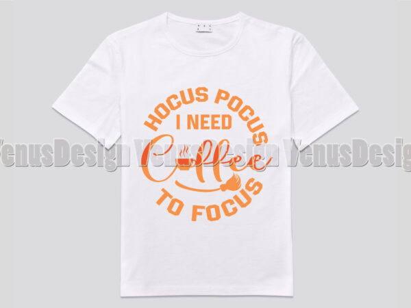 Hocus pocus i need coffee to focus editable shirt design