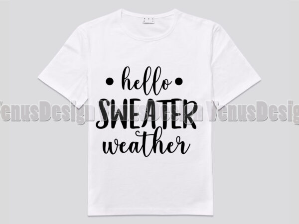 Hello sweater weather editable shirt design