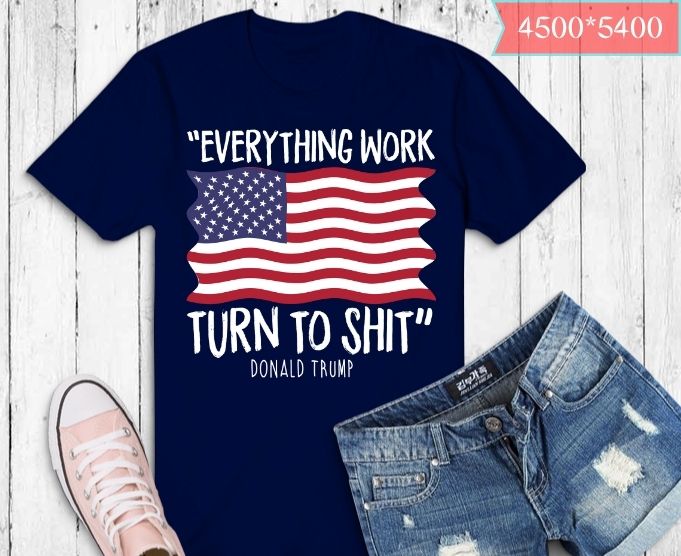 Funny Trump Everything Woke Turns to Shit T-Shirt svg