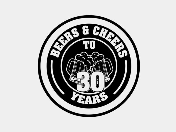Beers and cheers to 30 years editable tshirt design