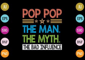 pop pop the man the myth the bad influence t-shirt design