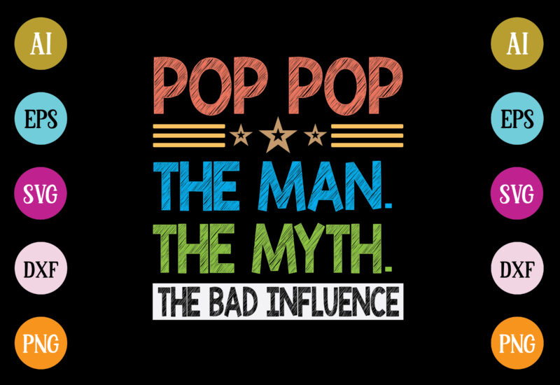 pop pop the man the myth the bad influence t-shirt design