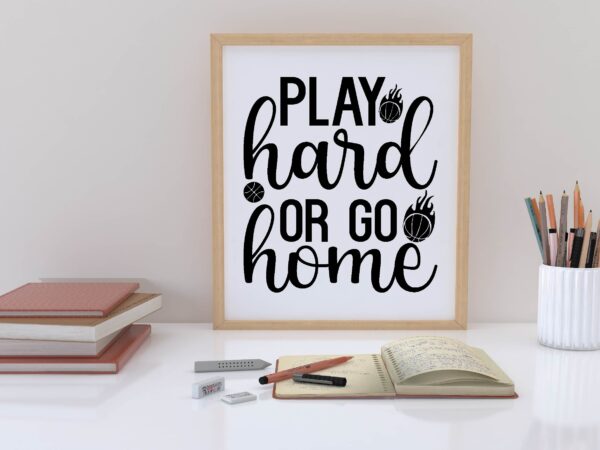 Play hard or go home svg t shirt illustration