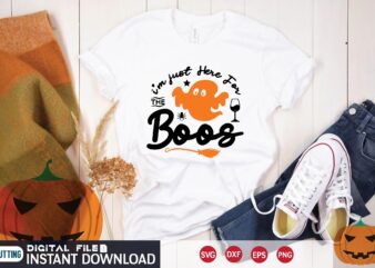 i’m just here for the boos svg T shirt Design