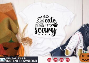i’m so cute.it’s scary svg t shirt