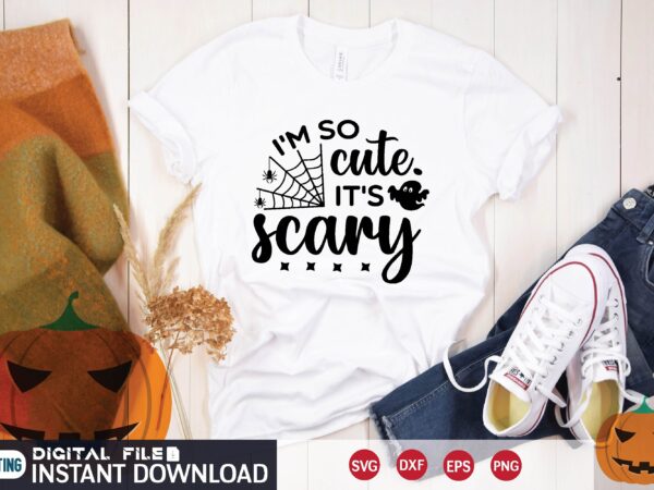 I’m so cute.it’s scary svg t shirt I’m so cute.it’s scary svg t shirt