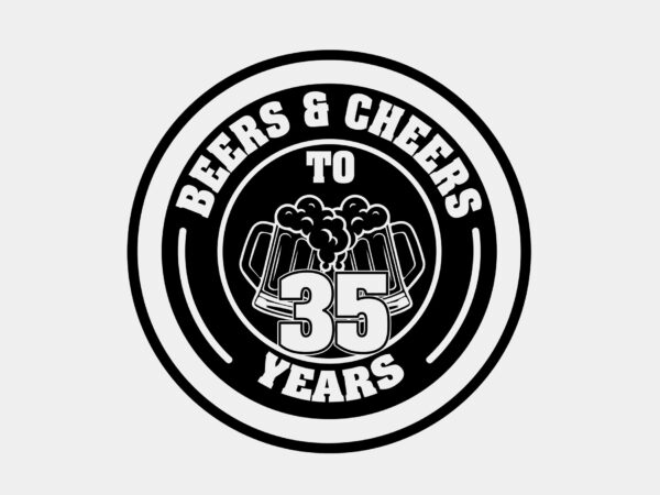 Beers and cheers to 35 years editable tshirt design