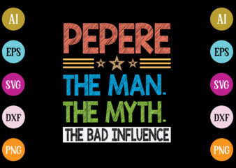 pepere the man the myth the bad influence t-shirt design