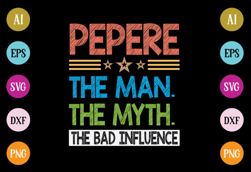 pepere the man the myth the bad influence t-shirt design