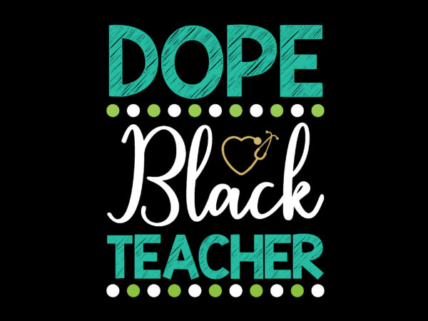 Dope black teacher t-shirt design